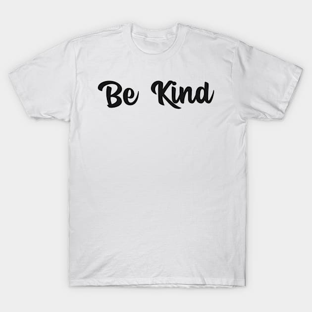 Be Kind Motivational Design Inspirational Text Shirt Simple Perfect Gift Positive Message T-Shirt by mattserpieces